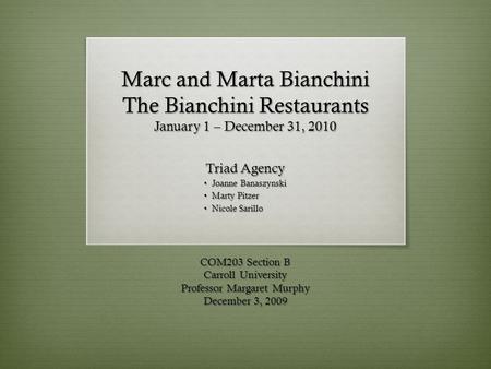 Marc and Marta Bianchini The Bianchini Restaurants January 1 – December 31, 2010 Triad Agency Joanne Banaszynski Joanne Banaszynski Marty Pitzer Marty.