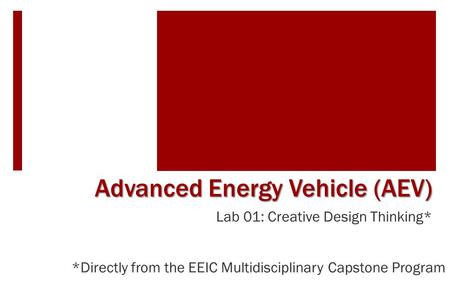 Lab 01: Creative Design Thinking* Advanced Energy Vehicle (AEV) *Directly from the EEIC Multidisciplinary Capstone Program.