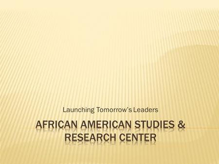 Launching Tomorrow’s Leaders. AASRC regularly sponsors undergraduate and graduate student participation in the National Council for Black Studies Annual.