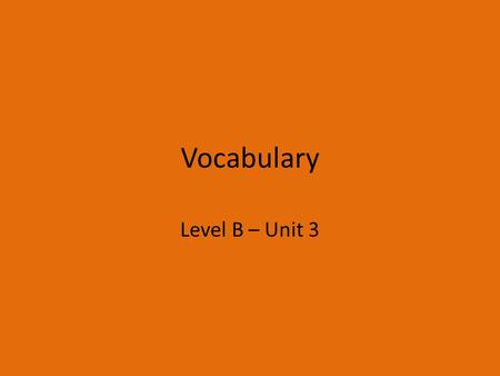 Vocabulary Level B – Unit 3 literate: (adj.) able to read and write; showing an excellent educational background; having knowledge or training.