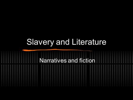 Slavery and Literature Narratives and fiction. The Civil War was about slavery.
