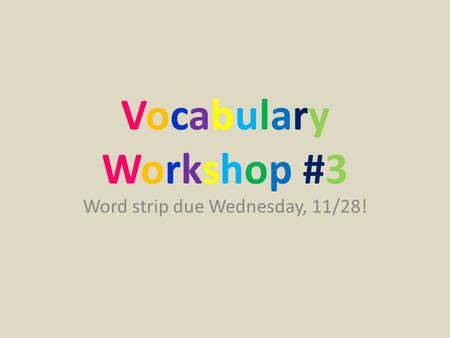 VocabularyWorkshop #3VocabularyWorkshop #3 Word strip due Wednesday, 11/28!