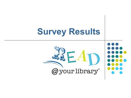 Survey Results. 17 libraries responded to the survey Some libraries organised reading events & activities, others focussed on book displays Where events.