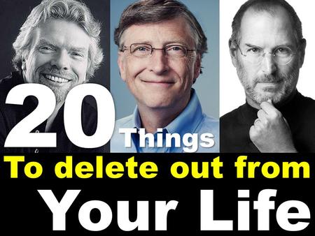 20 Things To delete out from Your Life.