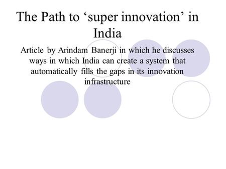 The Path to ‘super innovation’ in India Article by Arindam Banerji in which he discusses ways in which India can create a system that automatically fills.