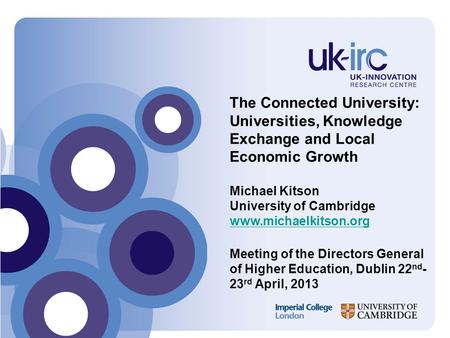 The Connected University: Universities, Knowledge Exchange and Local Economic Growth Michael Kitson University of Cambridge www.michaelkitson.org Meeting.