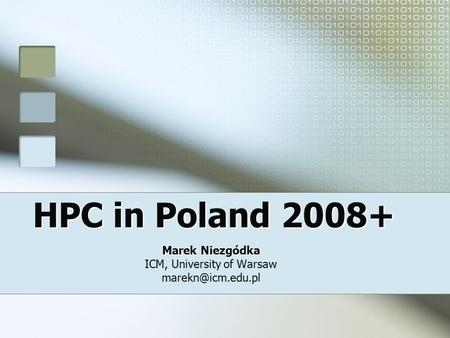 HPC in Poland 2008+ Marek Niezgódka ICM, University of Warsaw