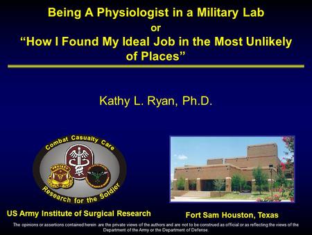 US Army Institute of Surgical Research Fort Sam Houston, Texas The opinions or assertions contained herein are the private views of the authors and are.