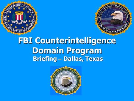 FBI Counterintelligence Domain Program Briefing – Dallas, Texas