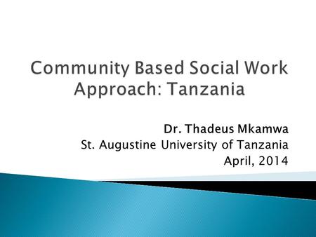 Dr. Thadeus Mkamwa St. Augustine University of Tanzania April, 2014.