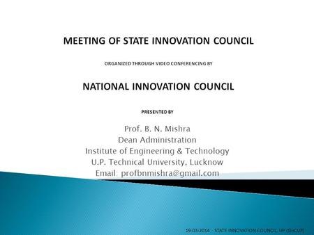 PRESENTED BY Prof. B. N. Mishra Dean Administration Institute of Engineering & Technology U.P. Technical University, Lucknow