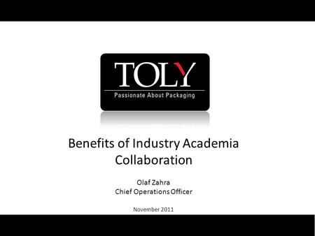 Benefits of Industry Academia Collaboration Olaf Zahra Chief Operations Officer November 2011.