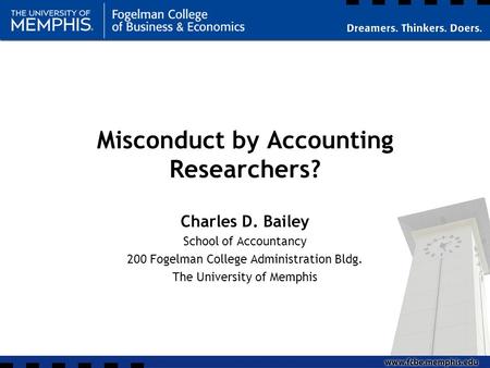 Misconduct by Accounting Researchers? Charles D. Bailey School of Accountancy 200 Fogelman College Administration Bldg. The University of Memphis.