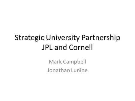Strategic University Partnership JPL and Cornell Mark Campbell Jonathan Lunine.