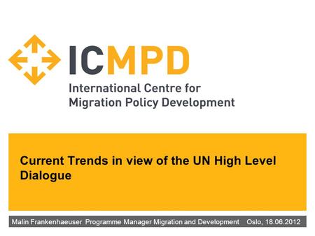Current Trends in view of the UN High Level Dialogue Malin Frankenhaeuser‌ Programme Manager Migration and Development ‌‌‌ Oslo, 18.06.2012.