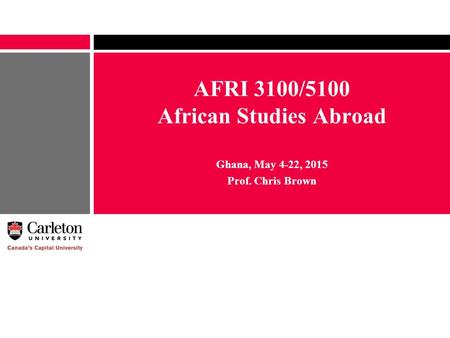 AFRI 3100/5100 African Studies Abroad Ghana, May 4-22, 2015 Prof. Chris Brown.
