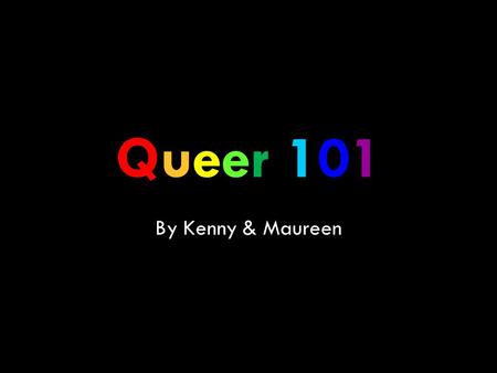 Queer 101Queer 101Queer 101Queer 101 By Kenny & Maureen.