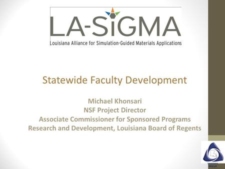 Louisiana EPSCoR Statewide Faculty Development Michael Khonsari NSF Project Director Associate Commissioner for Sponsored Programs Research and Development,
