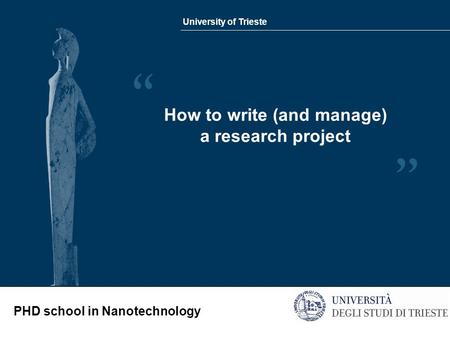 University of Trieste PHD school in Nanotechnology How to write (and manage) a research project.