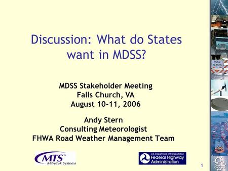 1 Discussion: What do States want in MDSS? Andy Stern Consulting Meteorologist FHWA Road Weather Management Team MDSS Stakeholder Meeting Falls Church,