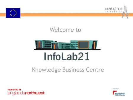 Knowledge Business Centre Welcome to. Knowledge Business Centre Overview Technology Matters Event Wednesday 6th September, 9.00 – 11.45 am Lancaster University,