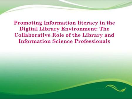 Dr.P.V.Konnur K. Kavita Rao Promoting Information literacy in the Digital Library Environment: The Collaborative Role of the Library and Information Science.