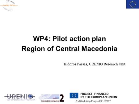 2nd Workshop Prague 29/11/2007 WP4: Pilot action plan Region of Central Macedonia Isidoros Passas, URENIO Research Unit.