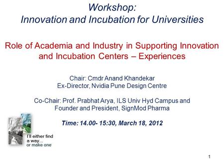 Workshop: Innovation and Incubation for Universities Role of Academia and Industry in Supporting Innovation and Incubation Centers – Experiences Chair: