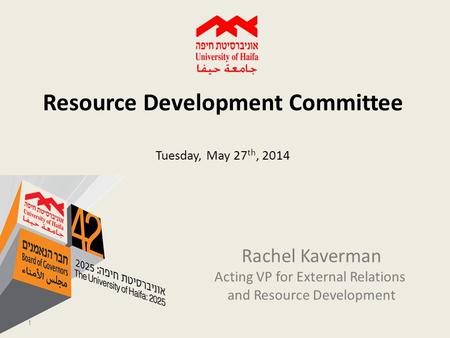 Resource Development Committee Tuesday, May 27 th, 2014 Rachel Kaverman Acting VP for External Relations and Resource Development 1.