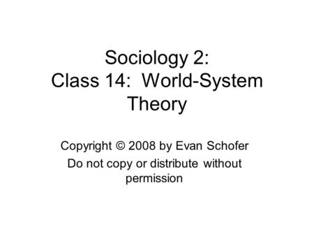 Sociology 2: Class 14: World-System Theory