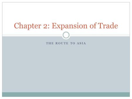 THE ROUTE TO ASIA Chapter 2: Expansion of Trade. Around the year 1300, many countries wished to get to Asia They travelled a route called the “Silk Road”