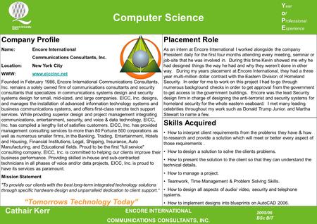 Computer Science Cathair Kerr Y ear o f P rofessional E xperience 2005/06 BSc BIT ENCORE INTERNATIONAL COMMUNICATIONS CONSULTANTS, INC. Company Profile.