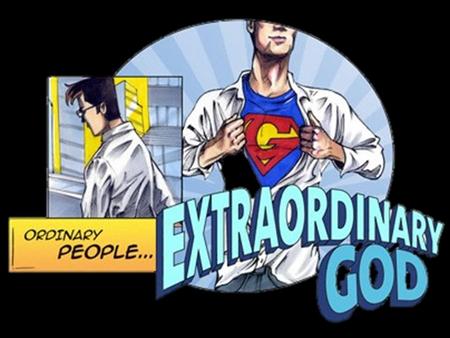 Ordinary people: extraordinary God