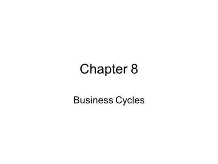 Chapter 8 Business Cycles.