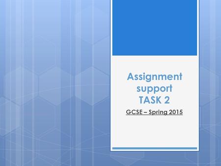 Assignment support TASK 2 GCSE – Spring 2015. TASK 2 Task 2 For your chosen service provider, produce an information booklet that could be given to a.