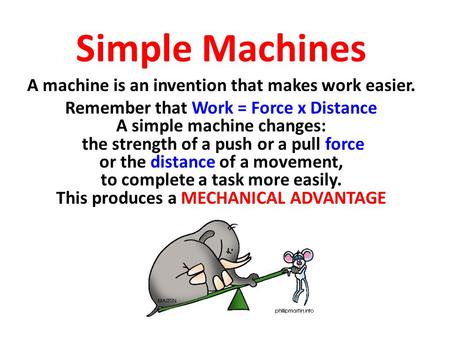 A machine is an invention that makes work easier.