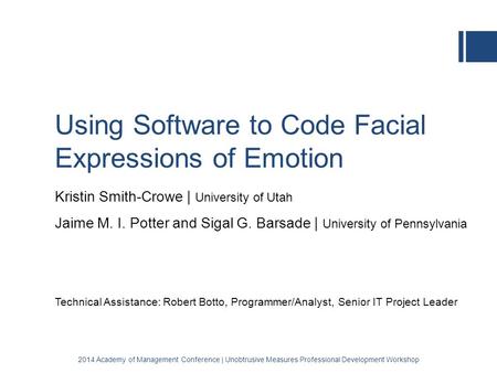 Using Software to Code Facial Expressions of Emotion Kristin Smith-Crowe | University of Utah Jaime M. I. Potter and Sigal G. Barsade | University of Pennsylvania.