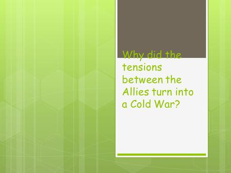 Why did the tensions between the Allies turn into a Cold War?