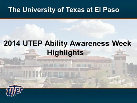 The University of Texas at El Paso 2014 UTEP Ability Awareness Week Highlights.