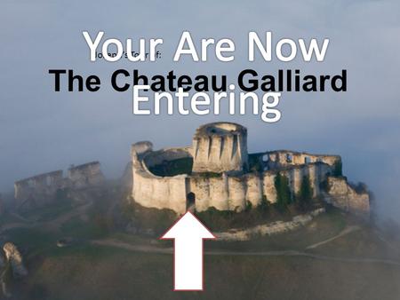 The Chateau Galliard Joseph’s Tour of:. The castle was almost unbeatable because it was built 90 meters above the Seine River, for a tactical advantage.