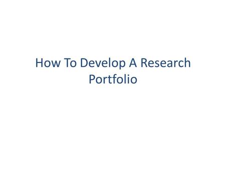 How To Develop A Research Portfolio. Why Should You Have A Research Portfolio? It’s your Science Research resume Colleges love it! Increases organizational.