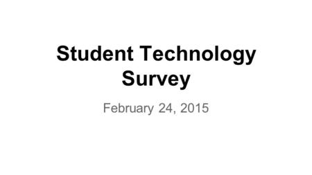 Student Technology Survey February 24, 2015. What grade are you in? 9th grade 4725% 10th grade 4926% 11th grade 5529% 12th grade 3820%