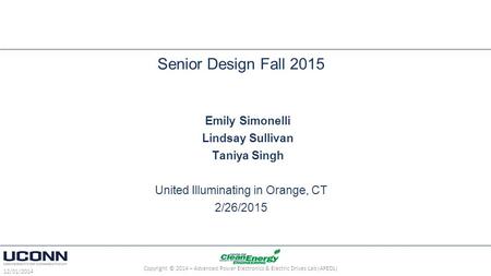 Senior Design Fall 2015 Emily Simonelli Lindsay Sullivan Taniya Singh United Illuminating in Orange, CT 2/26/2015 12/01/2014 Copyright © 2014 – Advanced.