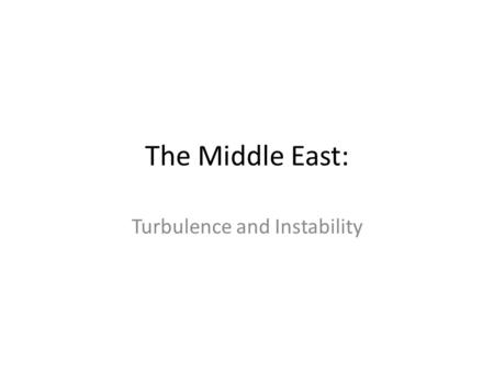 The Middle East: Turbulence and Instability. Arab-Israeli Conflict Middle East covers from Morocco to Turkey as well as countries that border the Red.