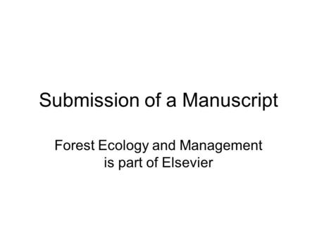 Submission of a Manuscript Forest Ecology and Management is part of Elsevier.