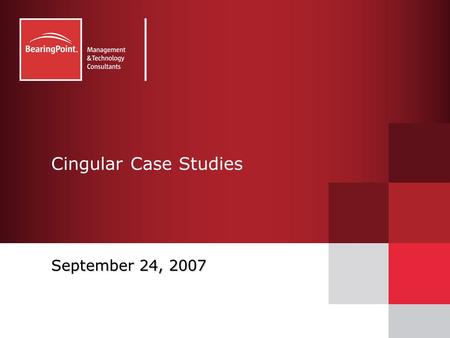 Cingular Case Studies September 24, 2007. 2© 2007 BearingPoint, Inc.IM – Content, Portals and IntegrationCommunications and Utilities AT&T B2B Wireless.