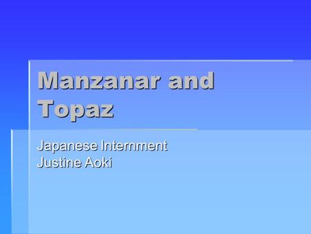 Manzanar and Topaz Japanese Internment Justine Aoki.