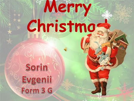 Merry Christmas! Sorin Evgenii Form 3 G.