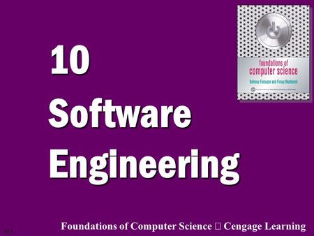 10 Software Engineering Foundations of Computer Science ã Cengage Learning.