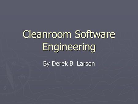 Cleanroom Software Engineering By Derek B. Larson.